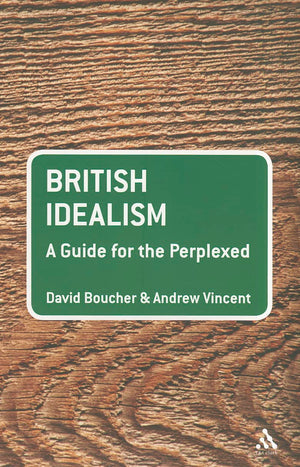 British Idealism: A Guide For The Perplexed (Guides For The Perplexed),New