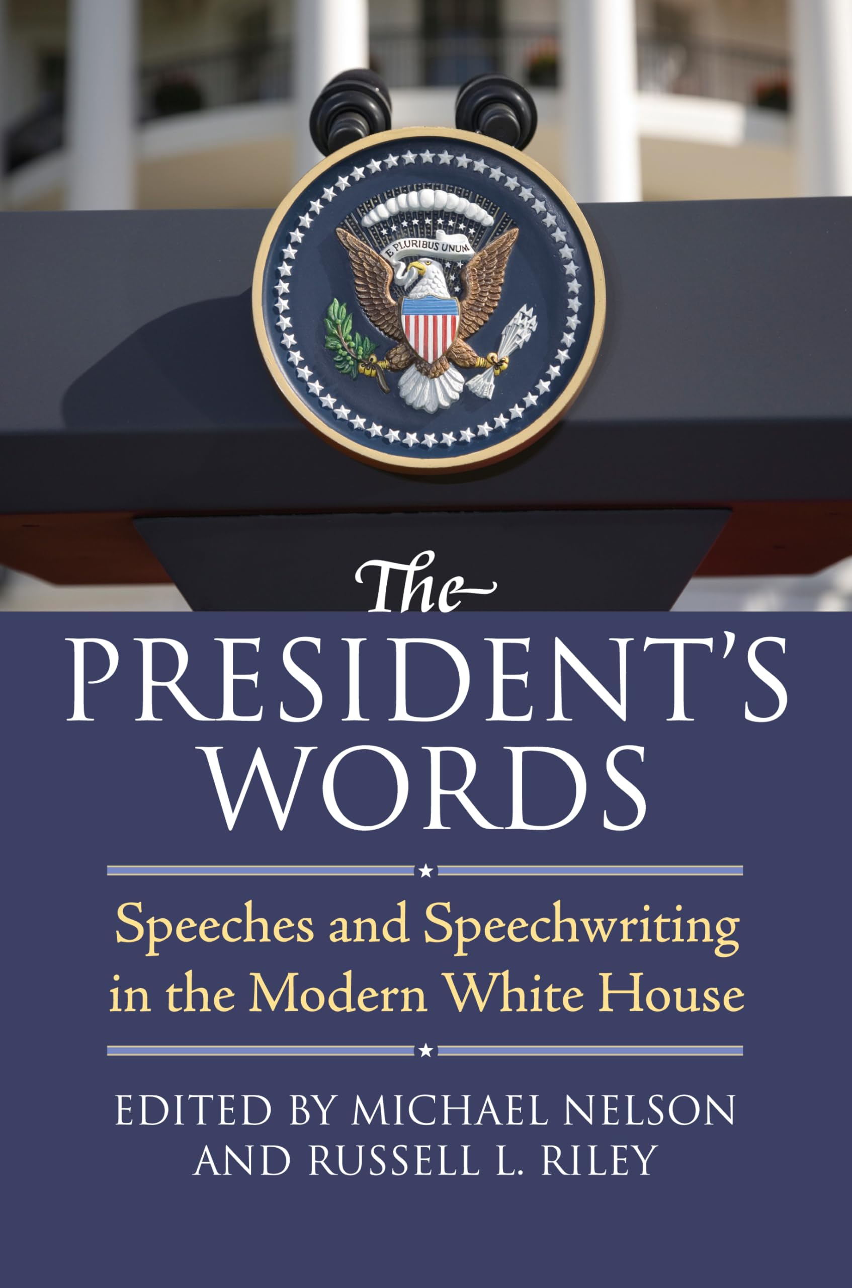 The President's Words: Speeches and Speechwriting in the Modern White House,Used