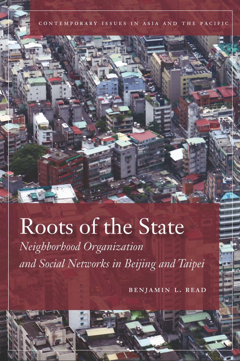 Roots Of The State: Neighborhood Organization And Social Networks In Beijing And Taipei (Contemporary Issues In Asia And The Pac,Used