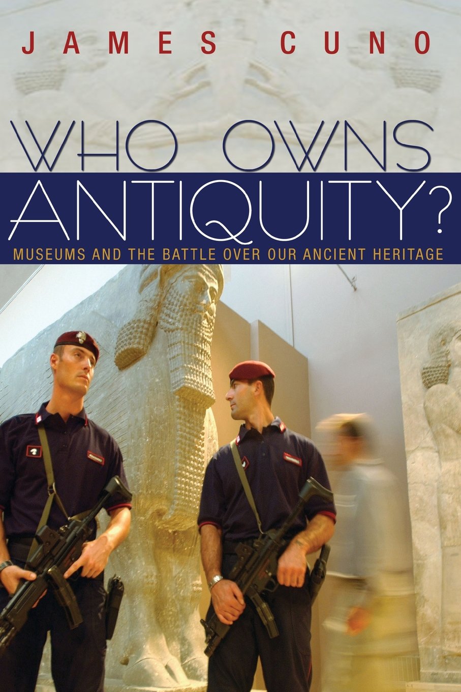Who Owns Antiquity?: Museums And The Battle Over Our Ancient Heritage-used