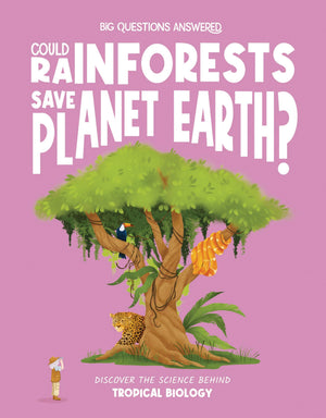 Could Rainforests Save Planet Earth?: Discover The Science Behind Tropical Biology (The Big Questions Answered)
