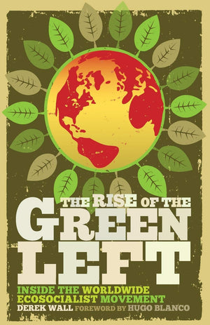 The Rise of the Green Left: Inside the Worldwide Ecosocialist Movement,Used