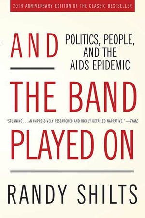 And the Band Played On: Politics, People, and the AIDS Epidemic, 20thAnniversary Edition