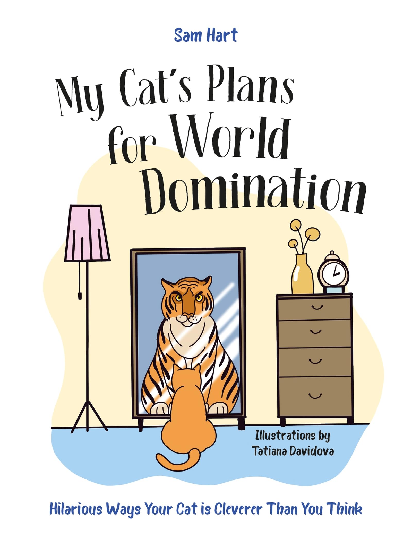 My Cats Plans for World Domination: Hilarious Ways Your Cat is Cleverer Than You Think
