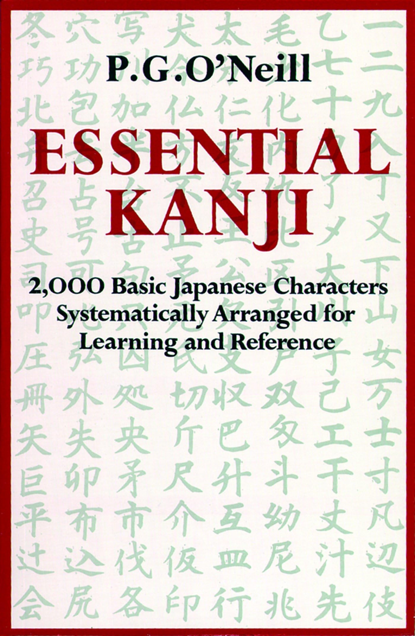 Essential Kanji: 2,000 Basic Japanese Characters Systematically Arranged For Learning And Reference,Used