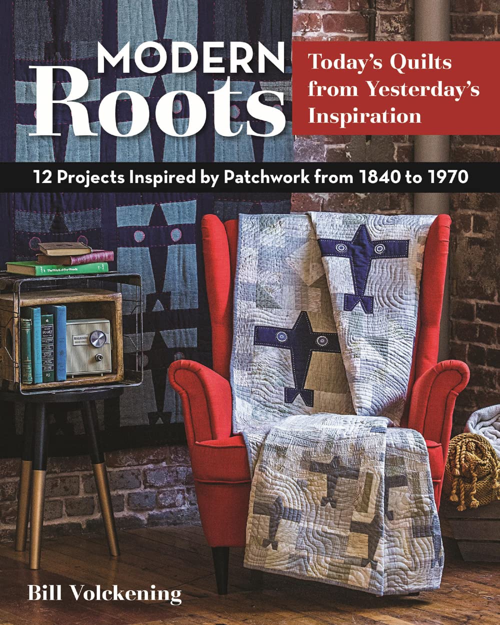 Modern Roots  Today's Quilts from Yesterday's Inspiration: 12 Projects Inspired by Patchwork from 1840 to 1970,Used