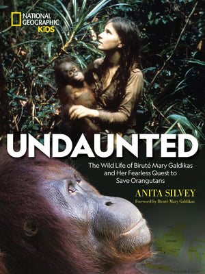 Undaunted: The Wild Life of Birut Mary Galdikas and Her Fearless Quest to Save Orangutans,Used