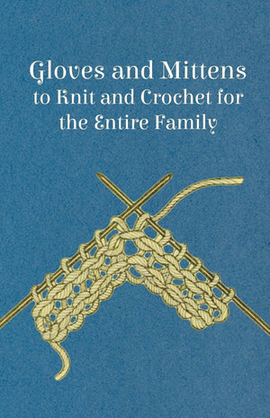 Gloves And Mittens To Knit And Crochet For The Entire Family,Used