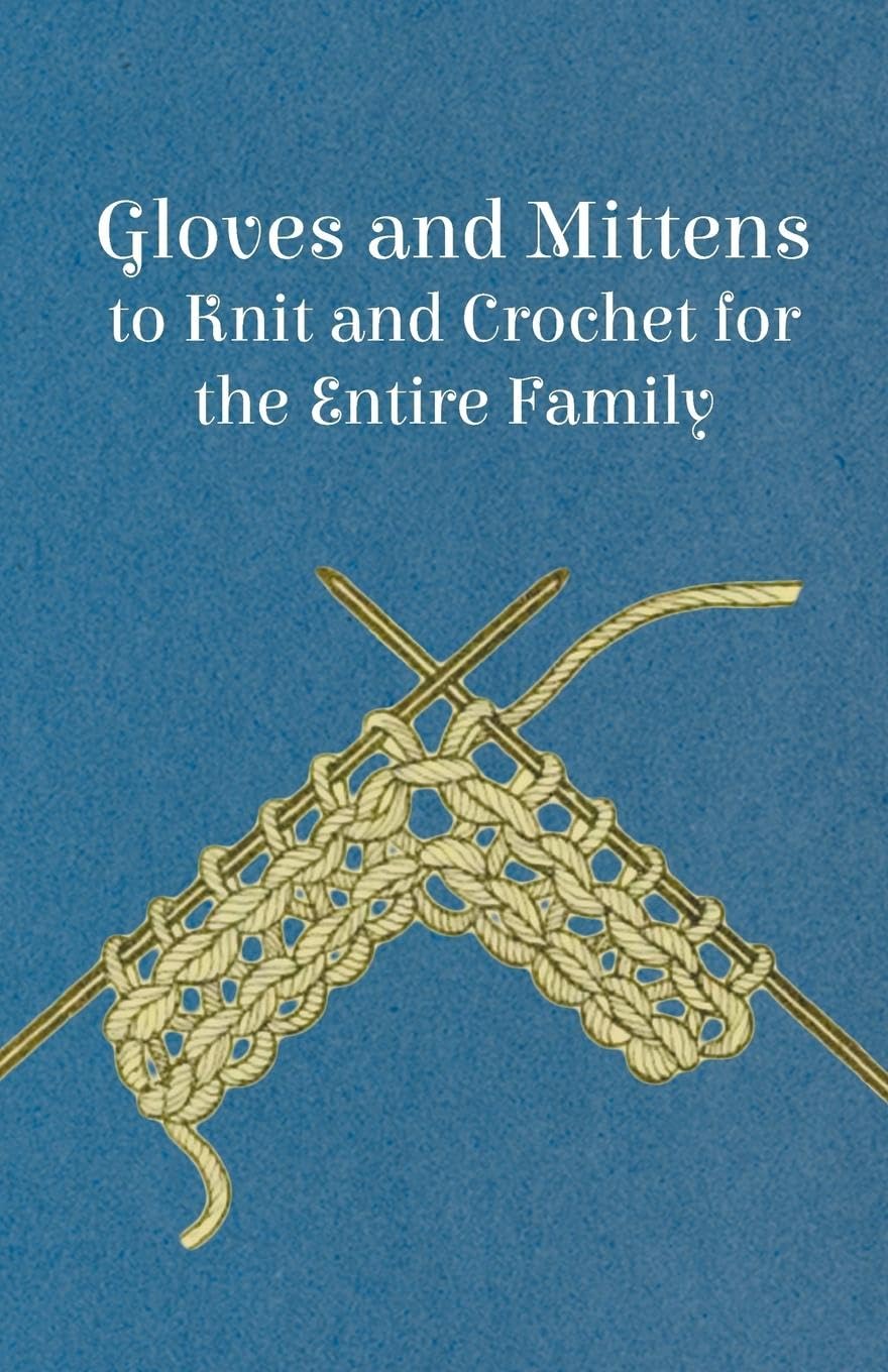 Gloves And Mittens To Knit And Crochet For The Entire Family,Used
