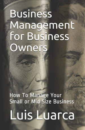 Business Management For Business Owners: How To Manage Your Small Or Mid Size Business,Used