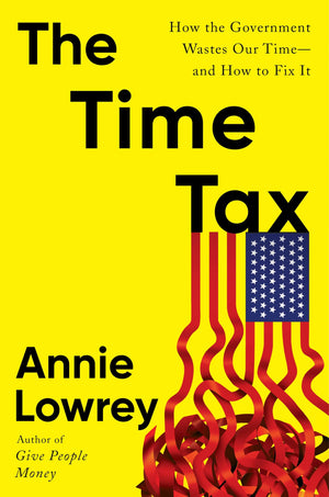 The Time Tax: How The Government Wastes Our TimeAnd How To Fix It