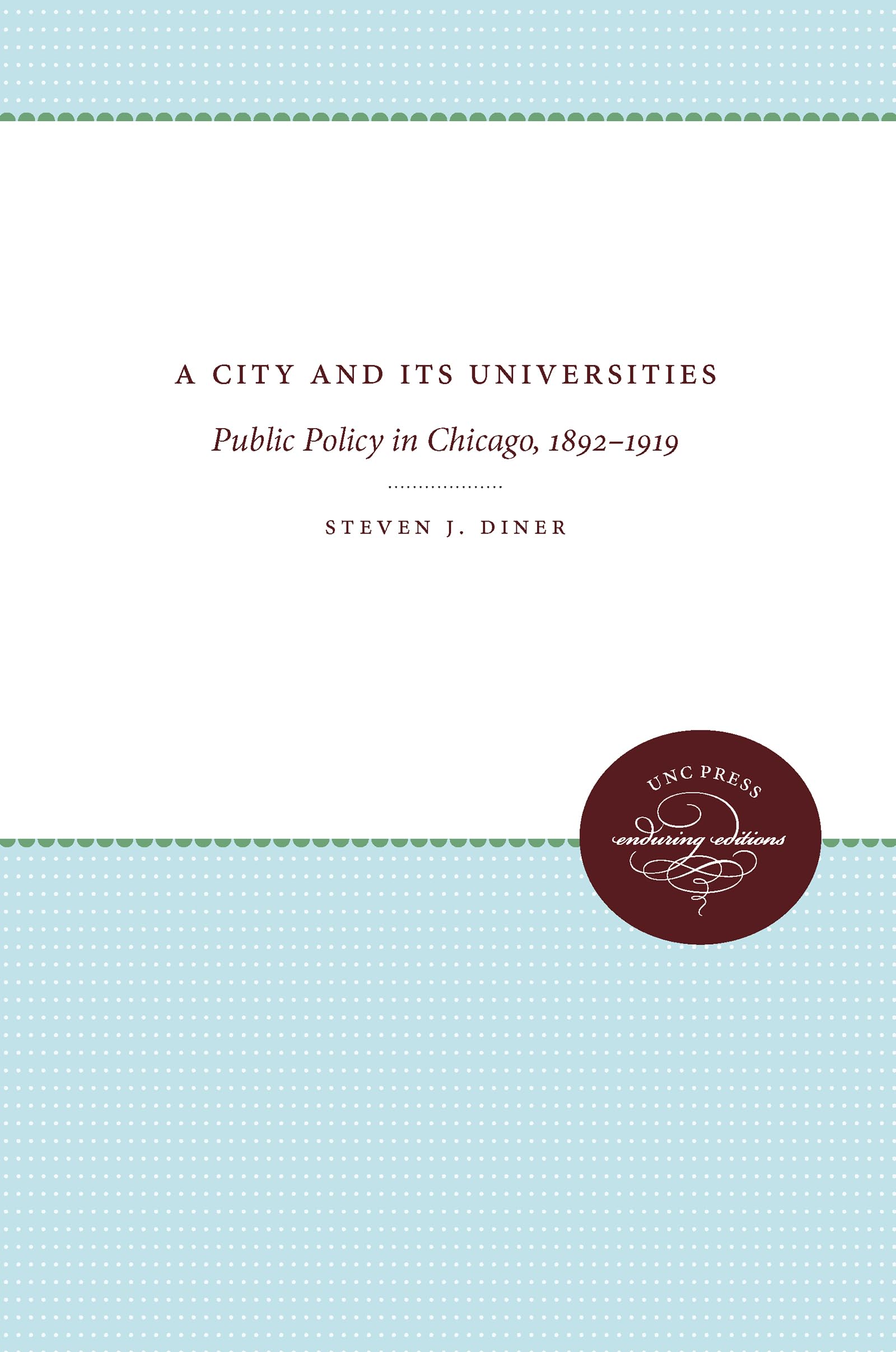 A City And Its Universities: Public Policy In Chicago, 18921919,New
