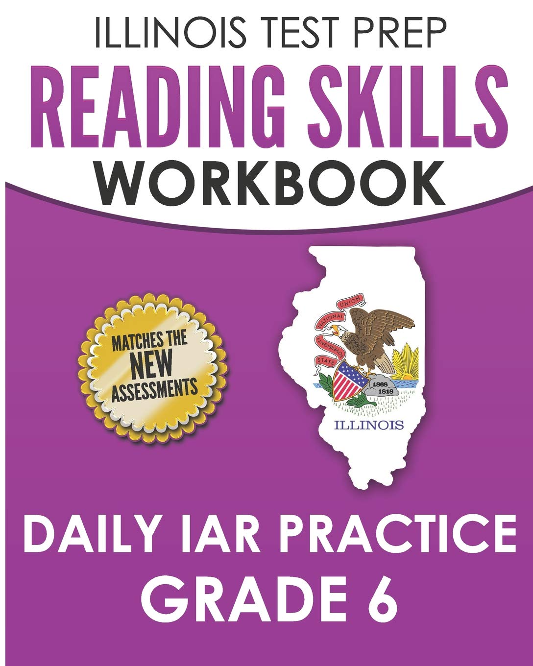 ILLINOIS TEST PREP Reading Skills Workbook Daily IAR Practice Grade 6: Preparation for the Illinois Assessment of Readiness ELA/,Used