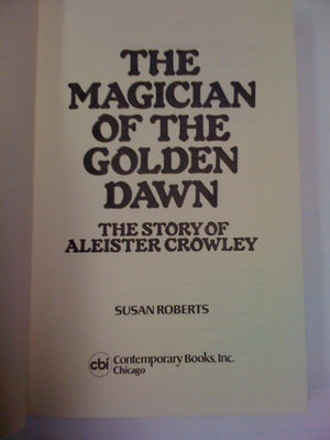 The magician of the golden dawn: The story of Aleister Crowley,Used