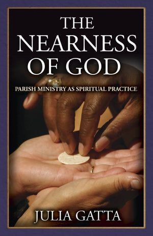 The Nearness Of God: Parish Ministry As Spiritual Practice,Used
