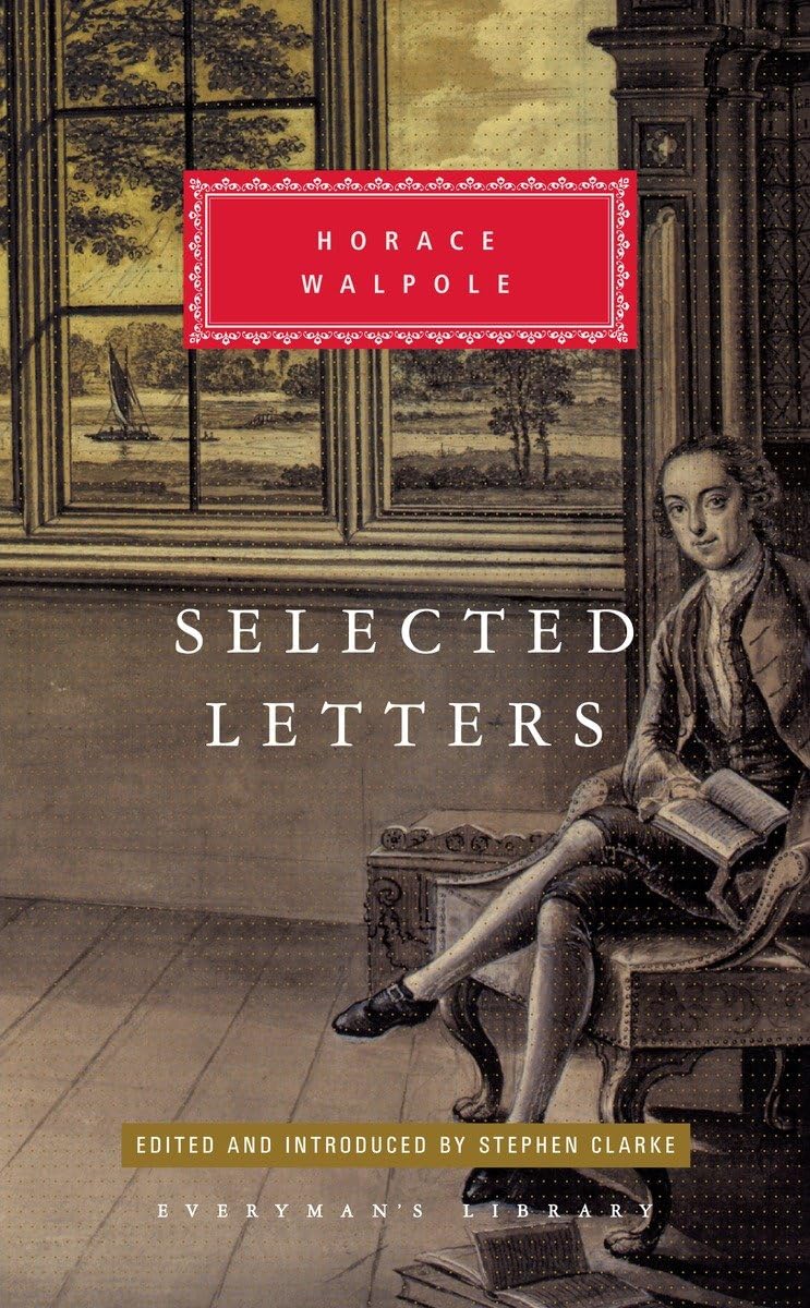 Selected Letters Of Horace Walpole: Edited And Introduced By Stephen Clarke (Everyman'S Library Classics Series)