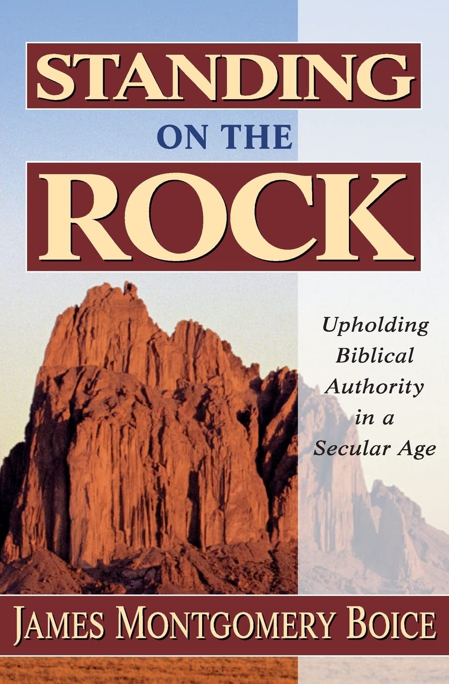 Standing On The Rock: Upholding Biblical Authority In A Secular Age,New