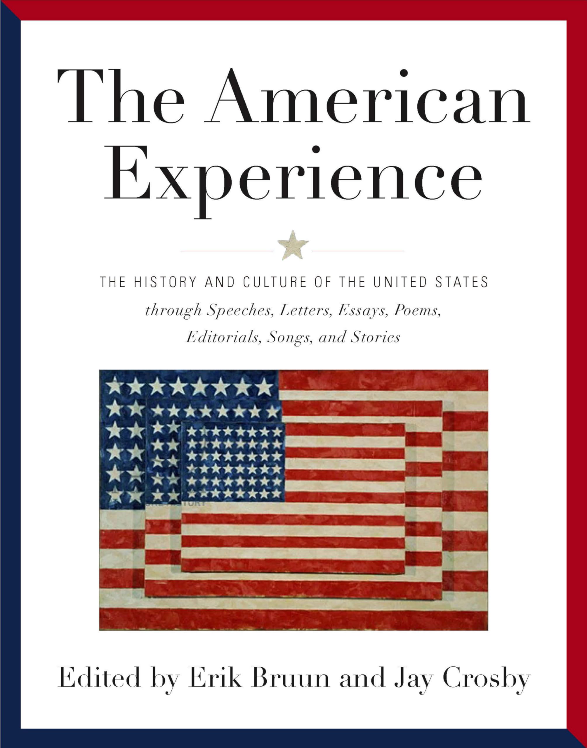 American Experience: The History And Culture Of The United States Through Speeches, Letters, Essays, Articles, Poems, Songs And