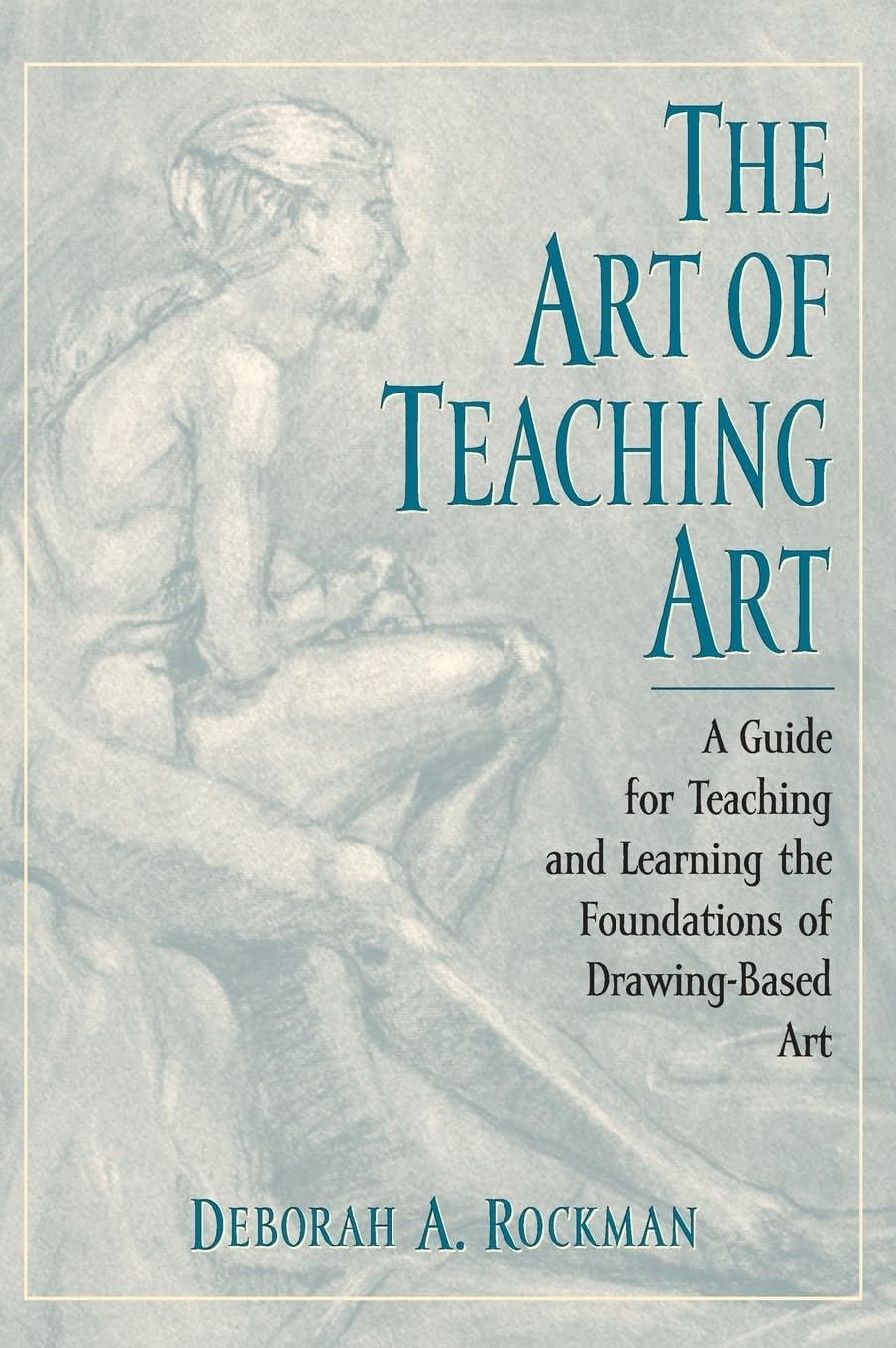 The Art of Teaching Art: A Guide for Teaching and Learning the Foundations of DrawingBased Art,Used