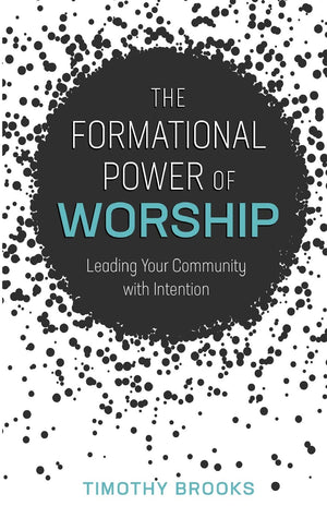 The Formational Power of Worship: Leading Your Community with Intention,Used