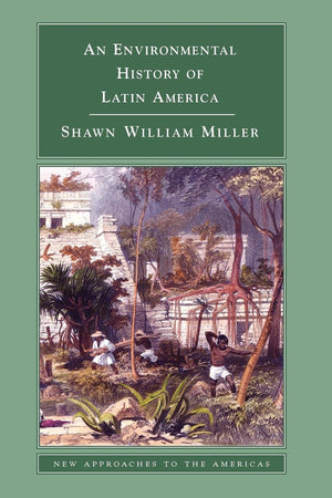 An Environmental History Of Latin America (New Approaches To The Americas),New