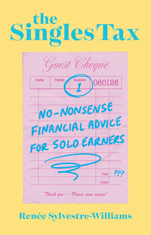 The Singles Tax: NoNonsense Financial Advice For Solo Earners