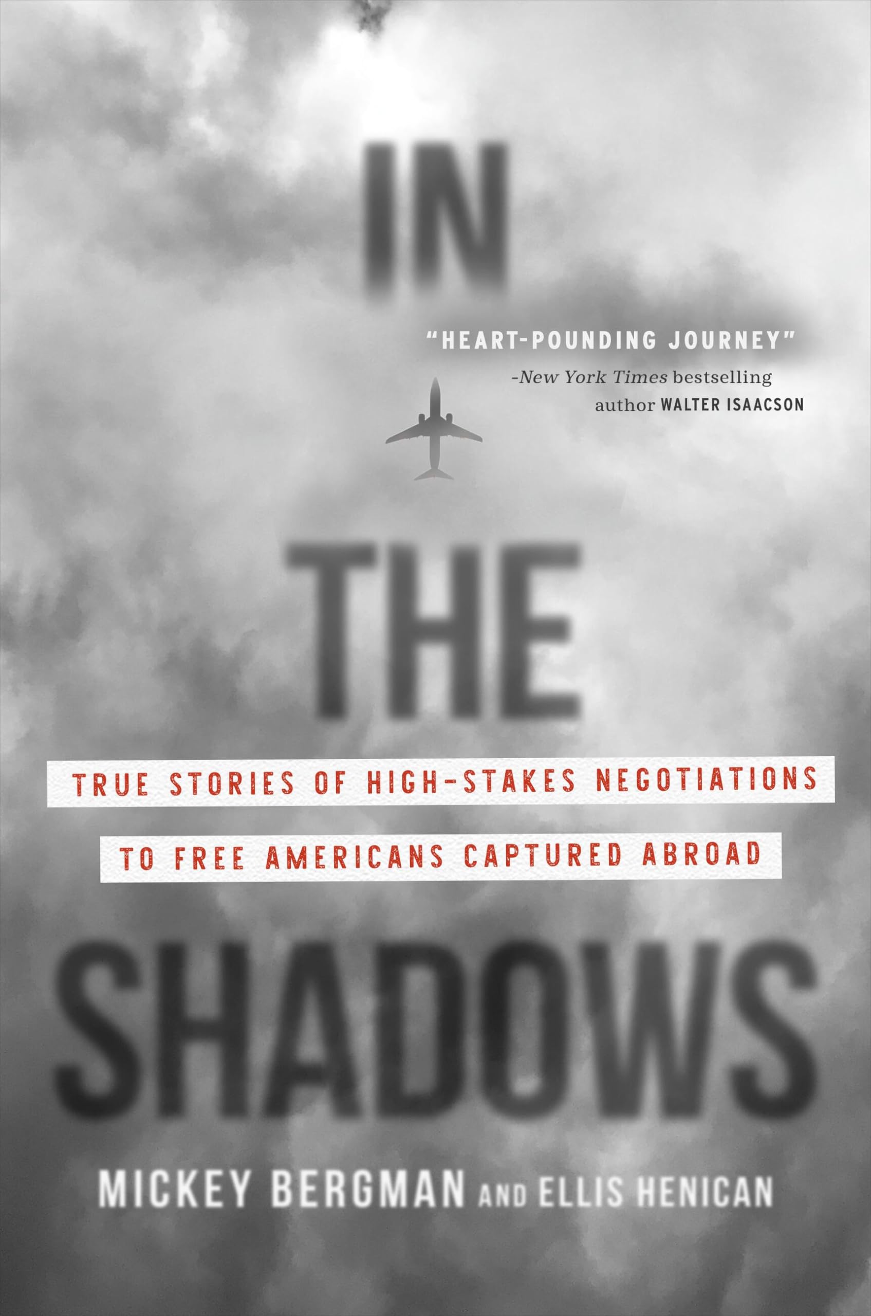 In the Shadows: True Stories of HighStakes Negotiations to Free Americans Captured Abroad