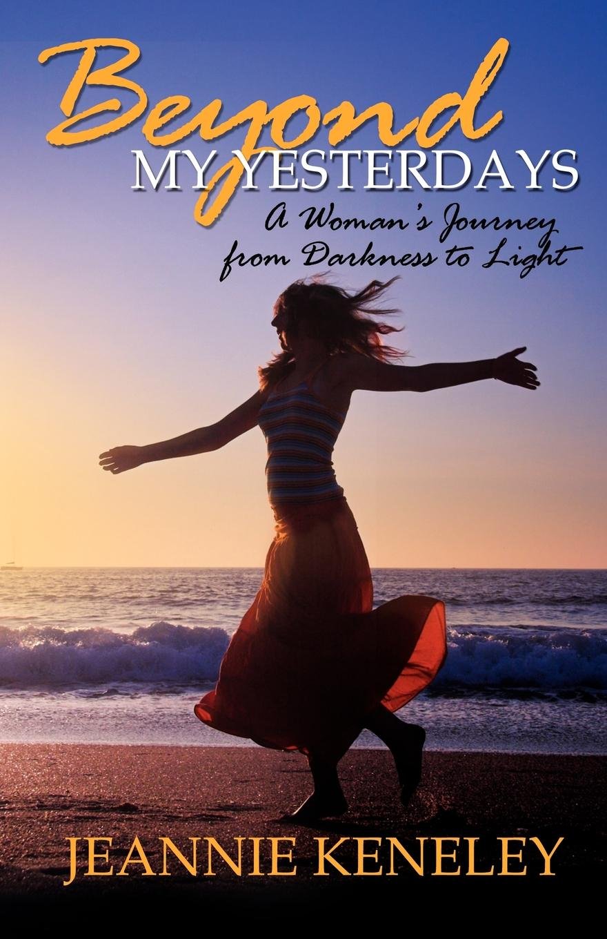 Beyond My Yesterdays: A Woman's Journey from Darkness to Light,Used