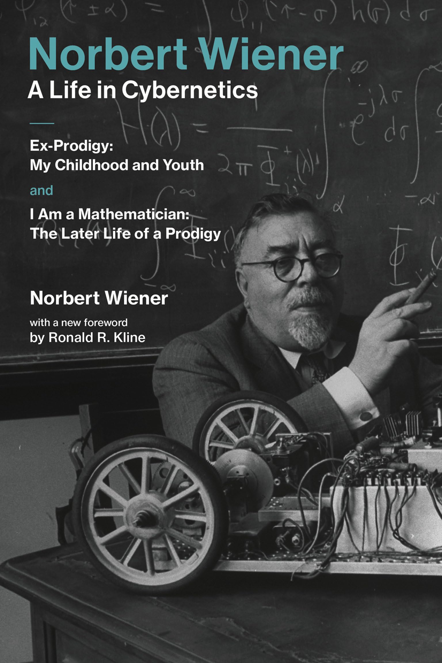 Norbert Wienera Life In Cybernetics: Exprodigy: My Childhood And Youth And I Am A Mathematician: The Later Life Of A Prodigy (,New