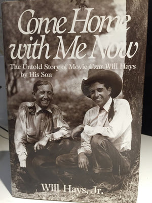 Come Home With Me Now: The Untold Story of Movie Czar Will Hays by His Son,Used