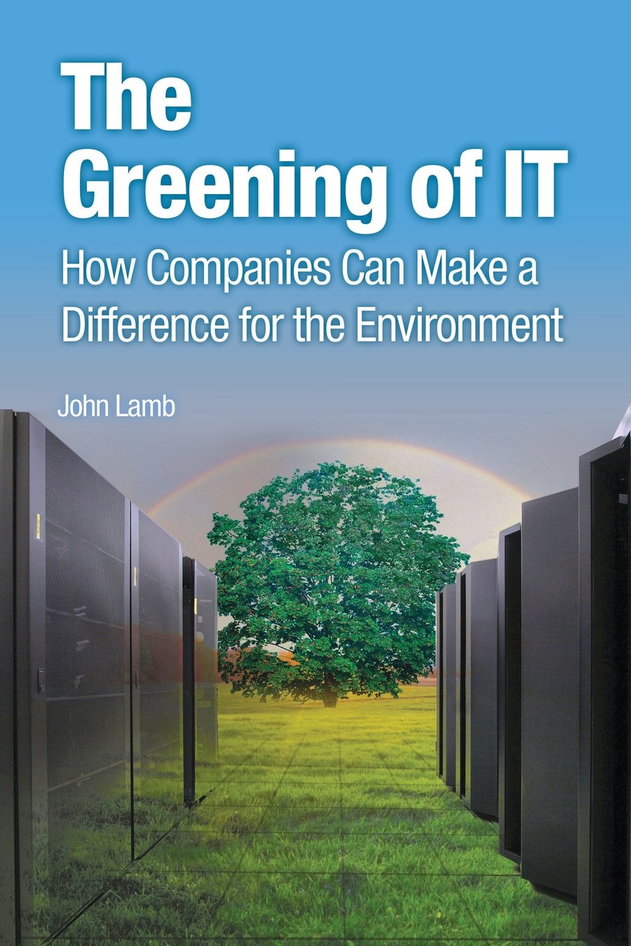 The Greening Of It: How Companies Can Make A Difference For The Environment,New