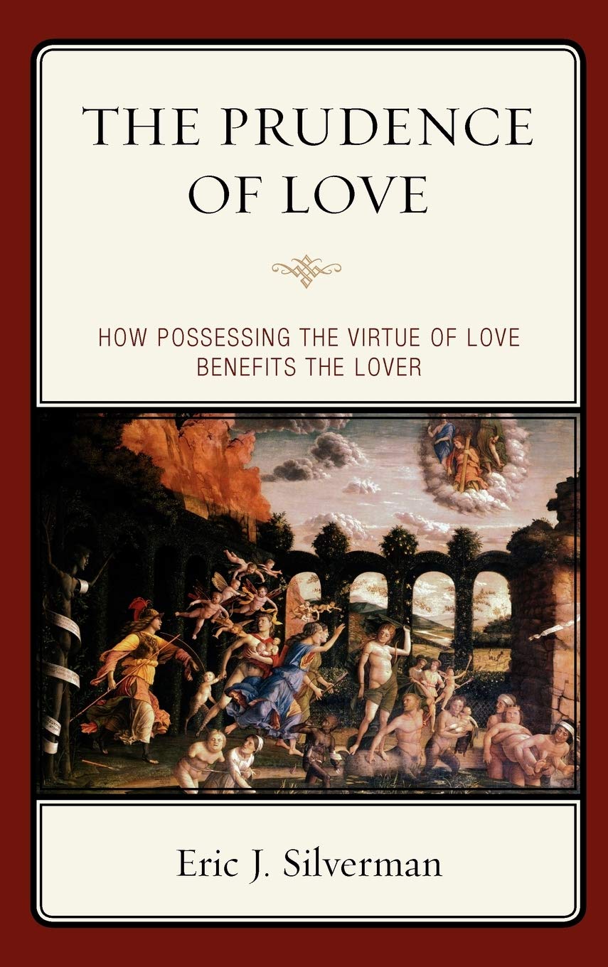 The Prudence of Love: How Possessing the Virtue of Love Benefits the Lover,New