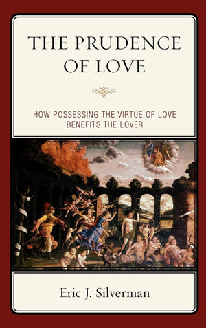 The Prudence of Love: How Possessing the Virtue of Love Benefits the Lover,Used