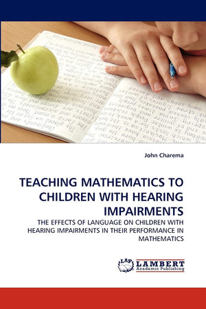 TEACHING MATHEMATICS TO CHILDREN WITH HEARING IMPAIRMENTS: THE EFFECTS OF LANGUAGE ON CHILDREN WITH HEARING IMPAIRMENTS IN THEIR,Used