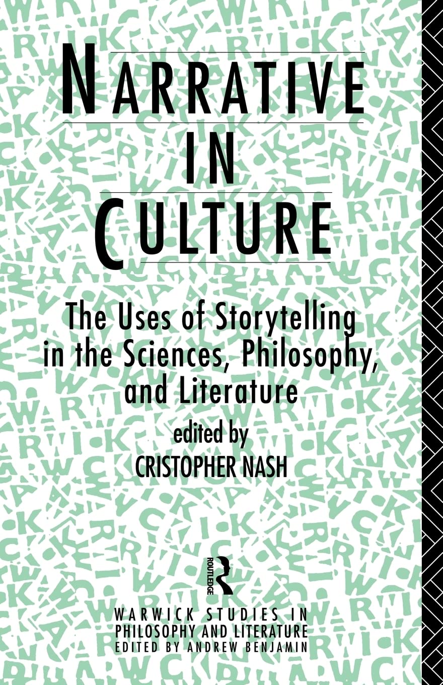 Narrative in Culture: The Uses of Storytelling in the Sciences, Philosophy and Literature (Warwick Studies in Philosophy and Lit,Used