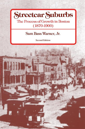 Streetcar Suburbs: The Process of Growth in Boston, 18701900,Used