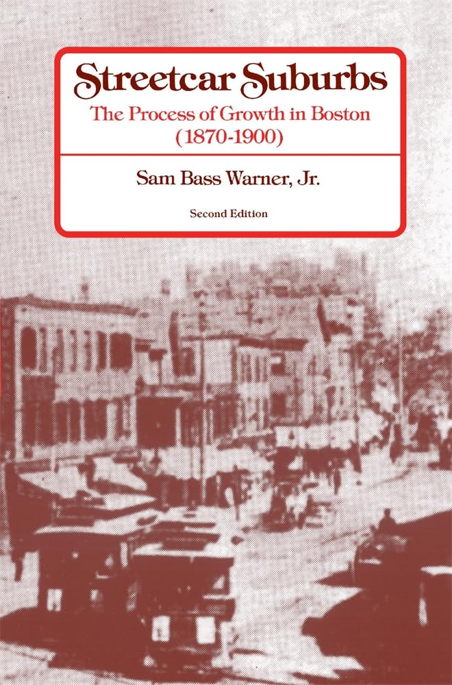 Streetcar Suburbs: The Process of Growth in Boston, 18701900,Used