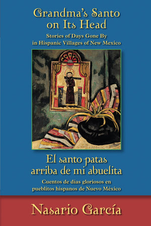 Grandma's Santo on Its Head / El santo patas arriba de mi abuelita: Stories of Days Gone By in Hispanic Villages of New Mexico /,Used