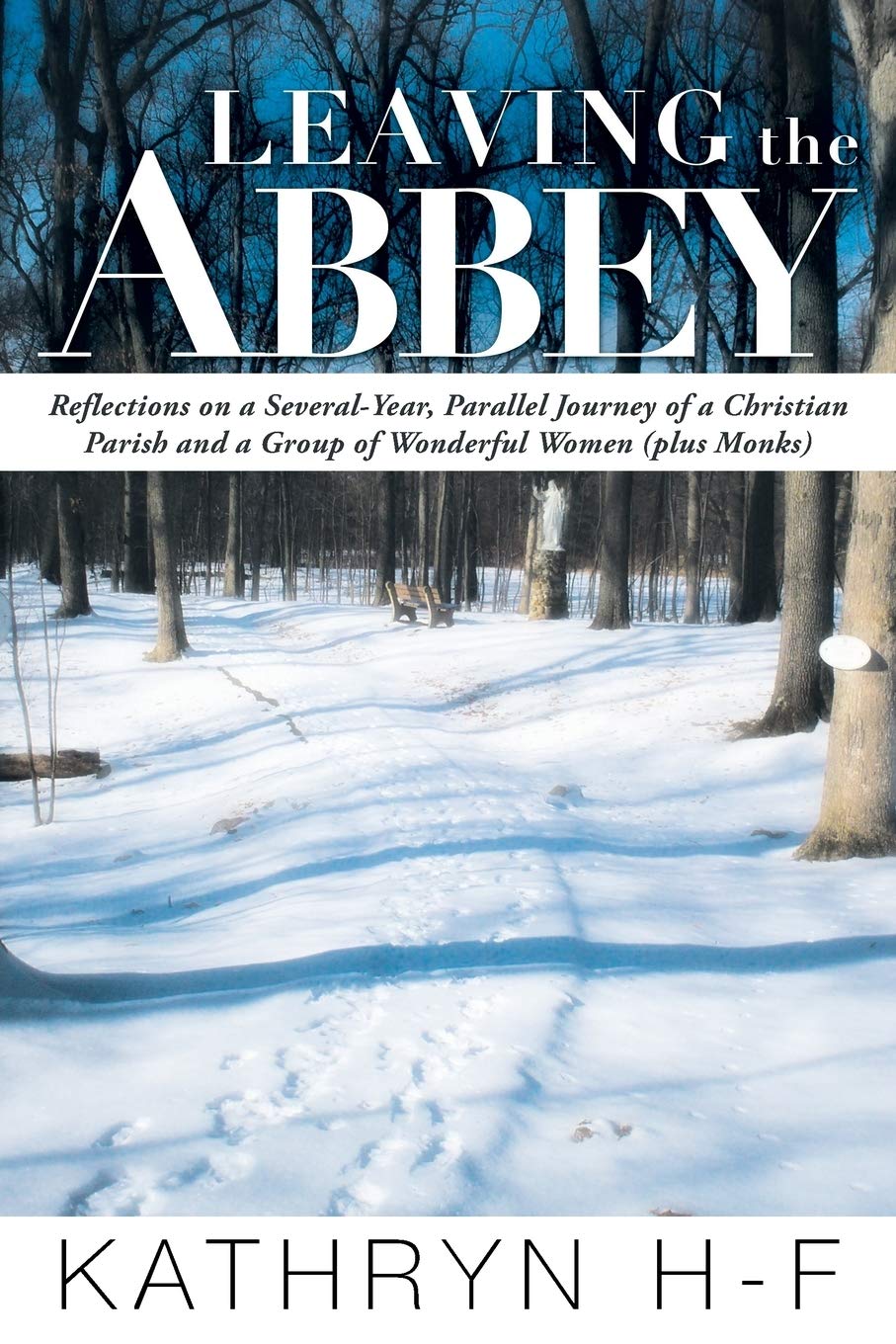 Leaving The Abbey: Reflections On A Severalyear, Parallel Journey Of A Christian Parish And A Group Of Wonderful Women (Plus Mo,Used