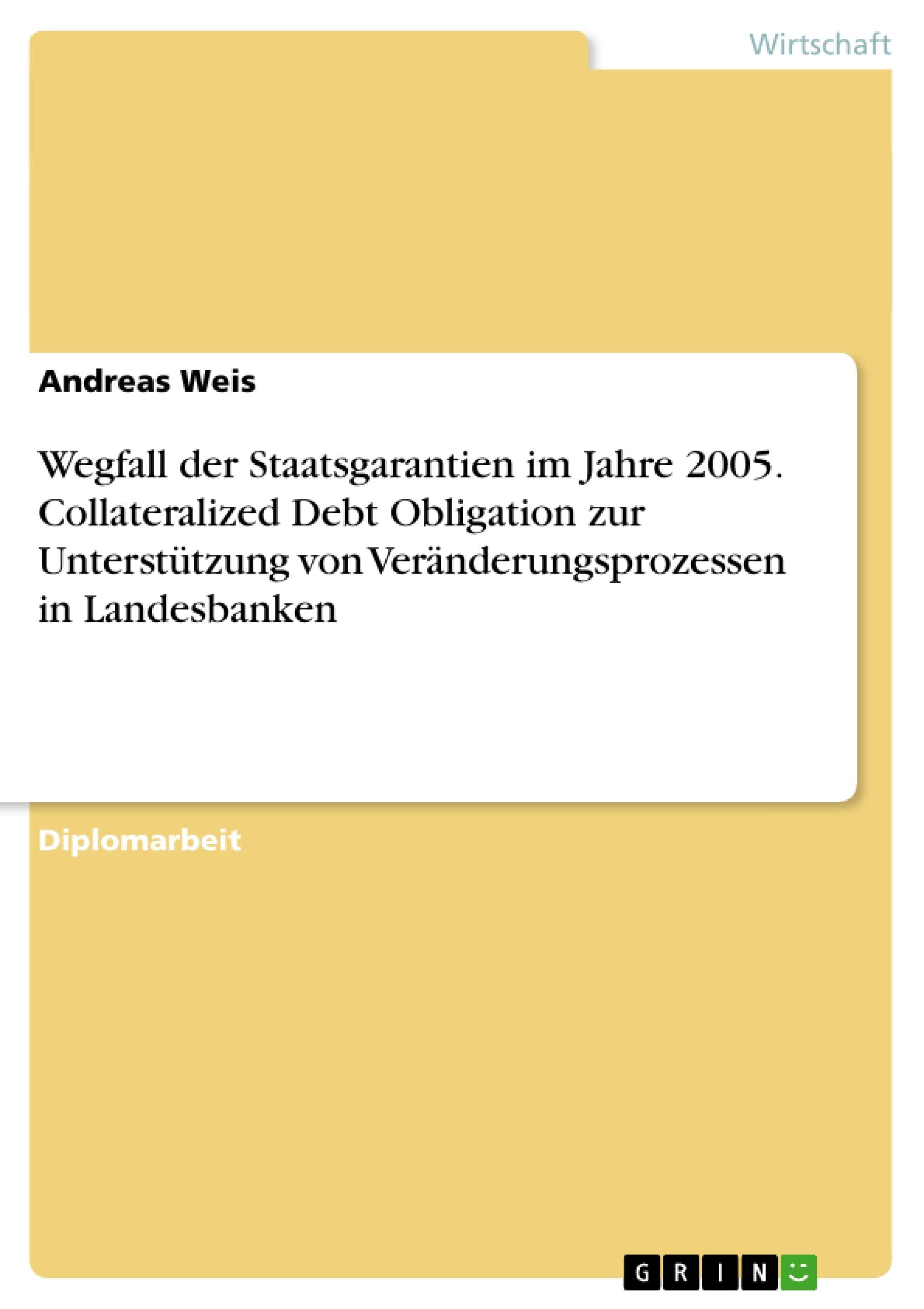 Wegfall der Staatsgarantien im Jahre 2005. Collateralized Debt Obligation zur Untersttzung von Vernderungsprozessen in Landesban,Used