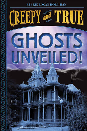 Ghosts Unveiled! (Creepy And True #2)