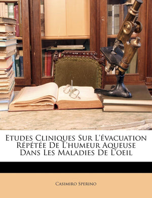 Etudes Cliniques Sur L'vacuation Rpte De L'humeur Aqueuse Dans Les Maladies De L'oeil (French Edition),Used