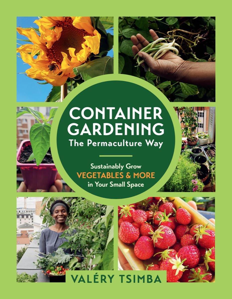 Container GardeningThe Permaculture Way: Sustainably Grow Vegetables and More in Your Small Space,New