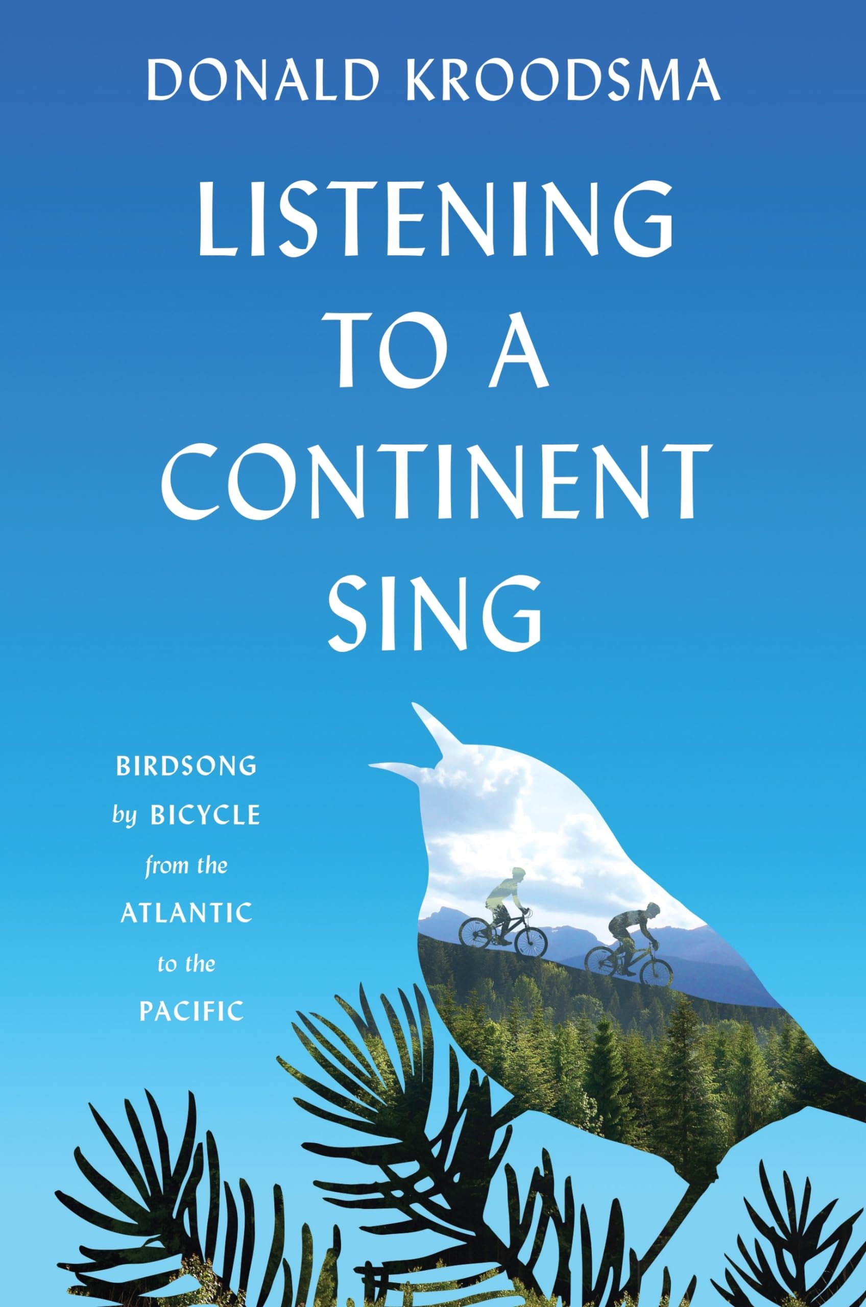 Listening to a Continent Sing: Birdsong by Bicycle from the Atlantic to the Pacific,Used