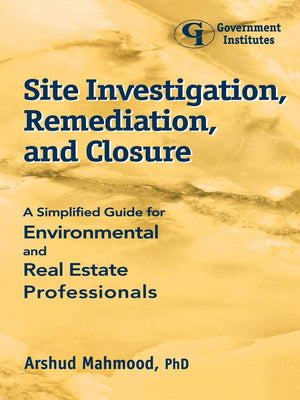 Site Investigation, Remediation, And Closure: A Simplified Guide For Environmental And Real Estate Professionals,Used