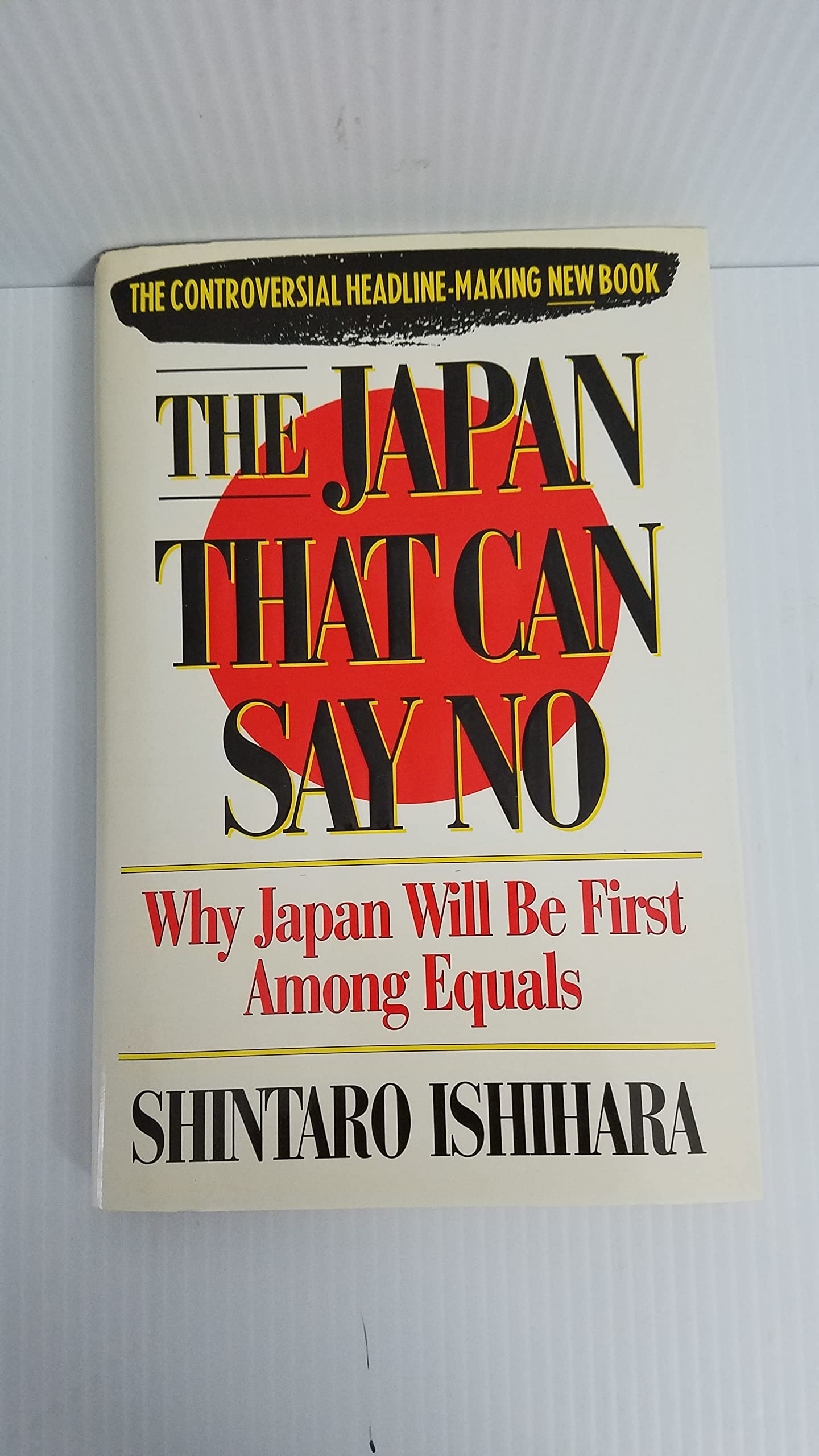 The Japan That Can Say No: Why Japan Will Be First Among Equals,New