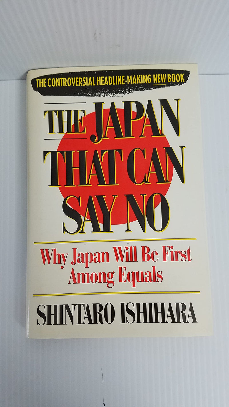 The Japan That Can Say No: Why Japan Will Be First Among Equals,New