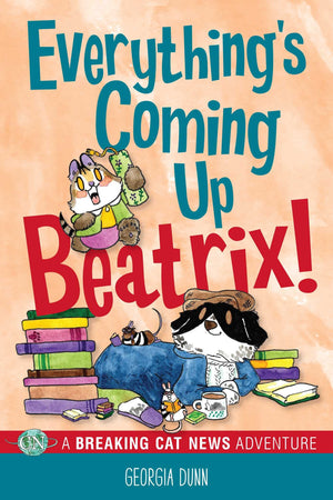 Everything's Coming Up Beatrix!: A Breaking Cat News Adventure (Volume 6),New
