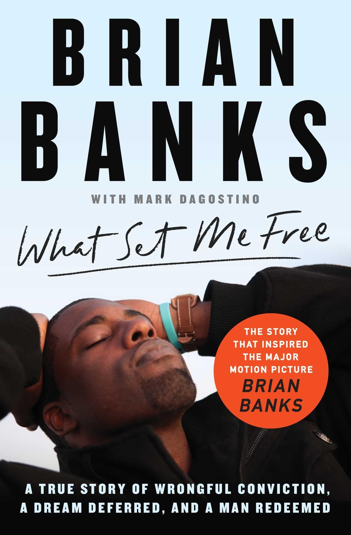 What Set Me Free (The Story That Inspired the Major Motion Picture Brian Banks): A True Story of Wrongful Conviction, a Dream De,New