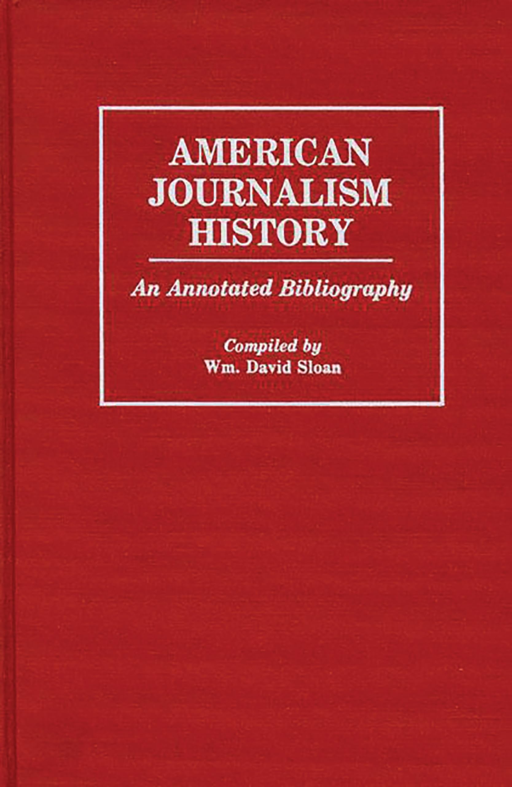 American Journalism History: An Annotated Bibliography (Bibliographies and Indexes in Mass Media and Communications),Used